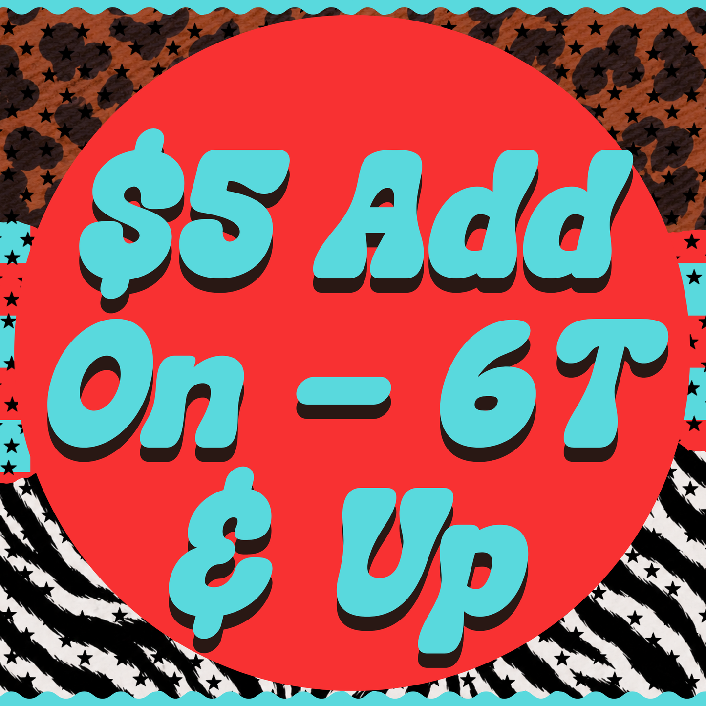 $5 Add on for 6T & up